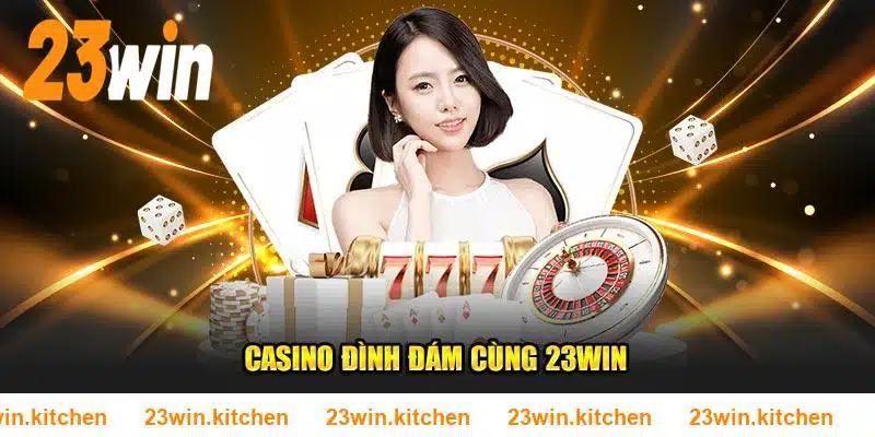 Casino đình đám cùng 23WIN