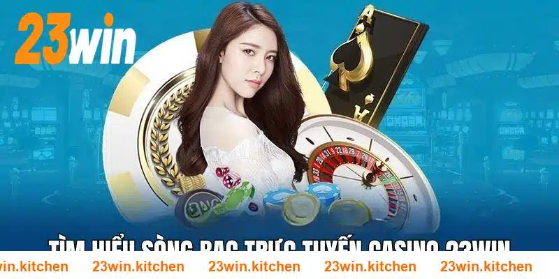 Giới thiệu về không gian cá cược đẳng cấp casino 23WIN