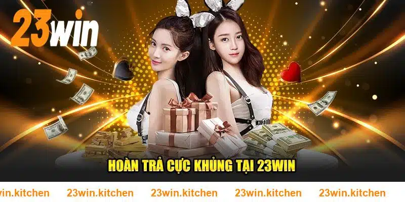 Hoàn trả cực khủng tại 23WIN