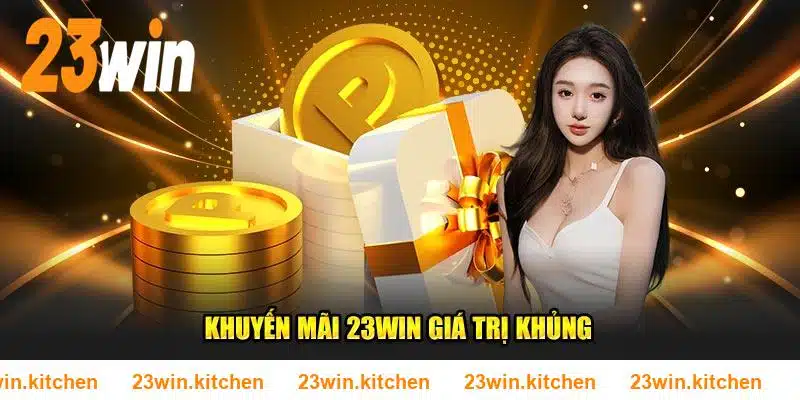 Khuyến mãi 23WIN giá trị khủng