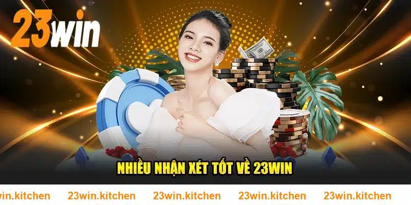 Nhiều nhận xét tốt về 23WIN