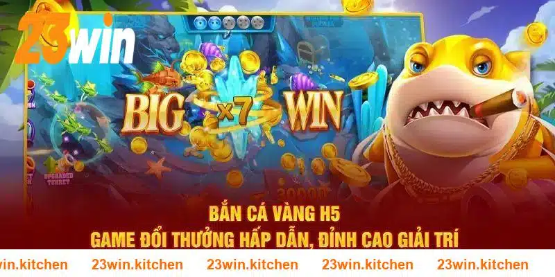 Phiên bản bắn cá H5 23WIN đình đám trên thị trường